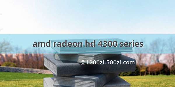 amd radeon hd 4300 series