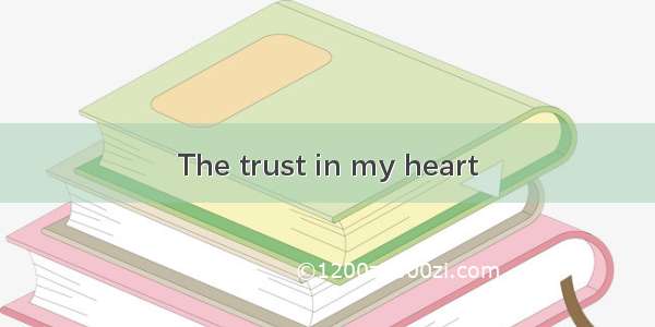 The trust in my heart