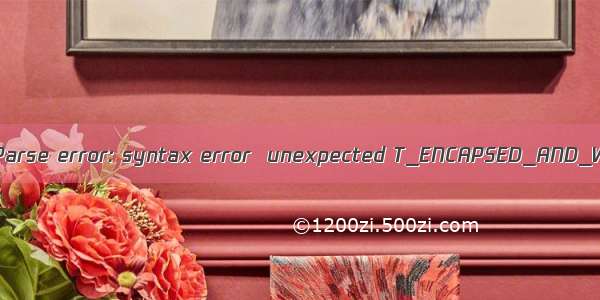 PHP Parse error: syntax error  unexpected T_ENCAPSED_AND_WH