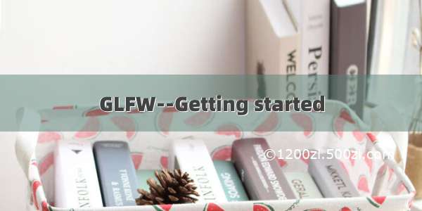 GLFW--Getting started