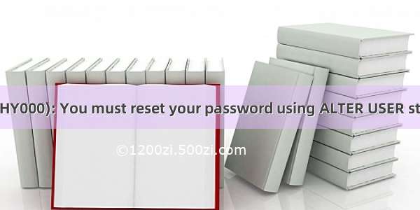 mysql 报错ERROR 1820 (HY000): You must reset your password using ALTER USER statement before executin
