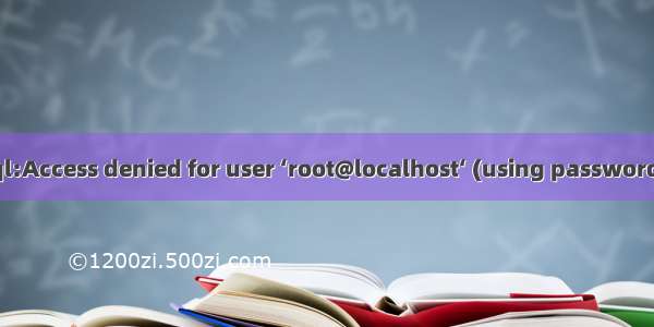 Mysql:Access denied for user ‘root@localhost‘ (using password:NO)