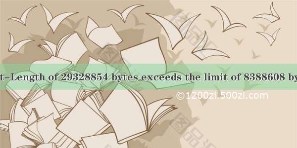 Warning: POST Content-Length of 29328854 bytes exceeds the limit of 8388608 bytes in Unknown on line