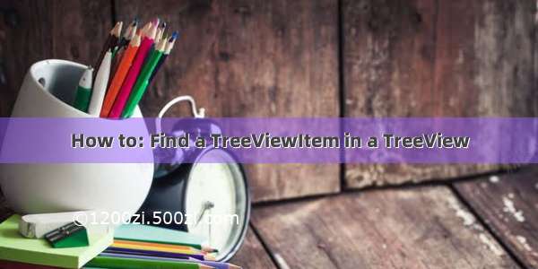 How to: Find a TreeViewItem in a TreeView