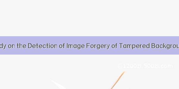 A Comparative Study on the Detection of Image Forgery of Tampered Background or Foreground