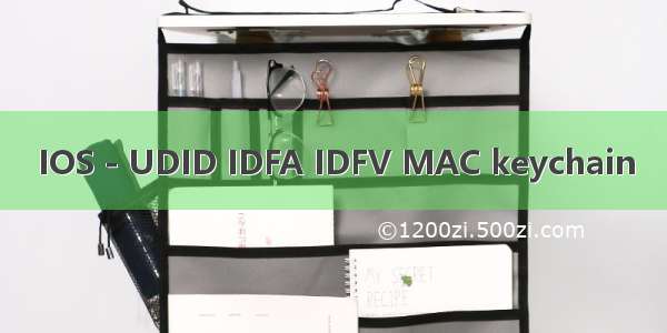 IOS - UDID IDFA IDFV MAC keychain