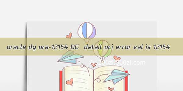 oracle dg ora-12154 DG  detail oci error val is 12154