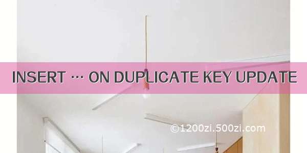 INSERT … ON DUPLICATE KEY UPDATE