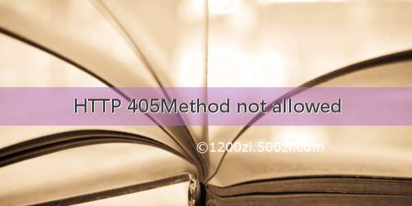 HTTP 405Method not allowed