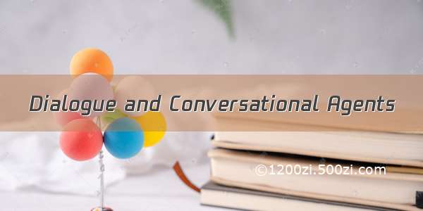 Dialogue and Conversational Agents