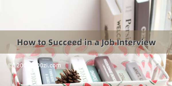 How to Succeed in a Job Interview