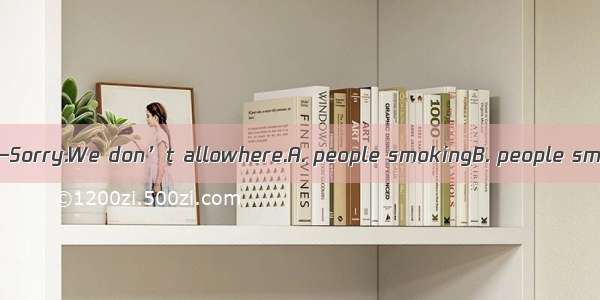 —Can I smoke here?—Sorry.We don’t allowhere.A. people smokingB. people smokeC. to smokeD.