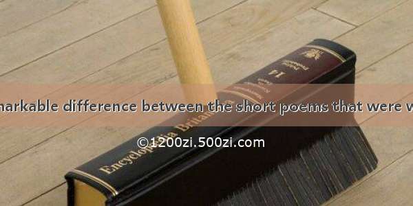 26．There is a remarkable difference between the short poems that were written in English a