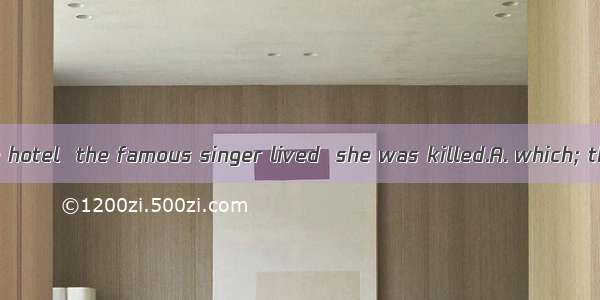 19. It was in the hotel  the famous singer lived  she was killed.A. which; thatB. that; wh