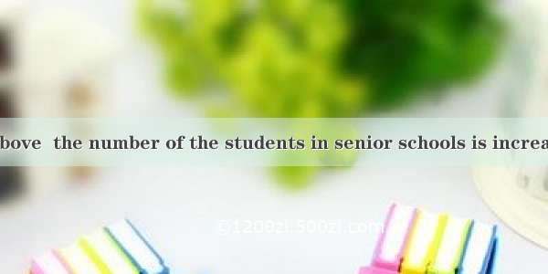 .is mentioned above  the number of the students in senior schools is increasing.A. WhichB.