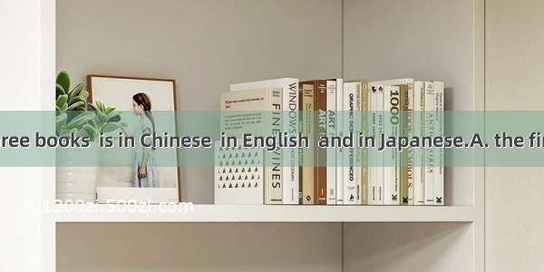 He bought three books  is in Chinese  in English  and in Japanese.A. the first; the other;
