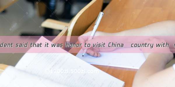 The French president said that it was honor to visit China   country with  rich culture. A