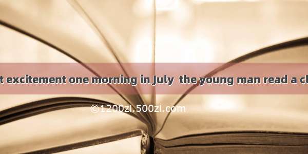 It was with great excitement one morning in July  the young man read a classified advertis
