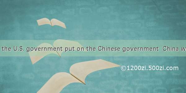 much pressure the U.S. government put on the Chinese government  China would stick to its
