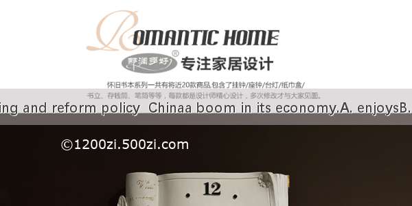 Since the opening and reform policy  Chinaa boom in its economy.A. enjoysB. has been enjoy