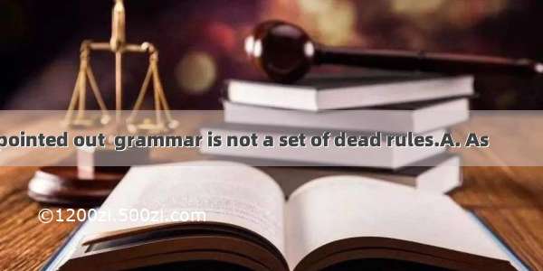 has already been pointed out  grammar is not a set of dead rules.A. As　　　B. It　　C. That　D