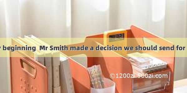 It was at the very beginning  Mr Smith made a decision we should send for a doctor.A. when