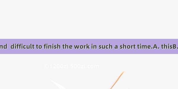Most of us found  difficult to finish the work in such a short time.A. thisB. whichC. what