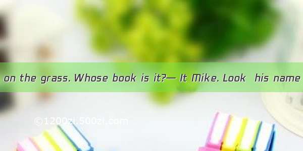 — There is a book on the grass. Whose book is it?— It Mike. Look  his name is on the front