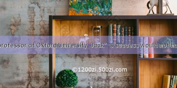 Anirban Maitra  a professor at Oxford University  Jack’s success would not have been possi