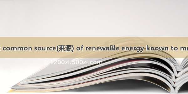 The oldest and most common source(来源) of renewaBle energy known to man  Biomass is one of