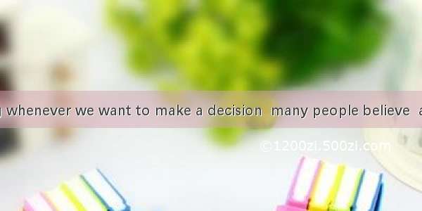 over everything whenever we want to make a decision  many people believe  and we will have
