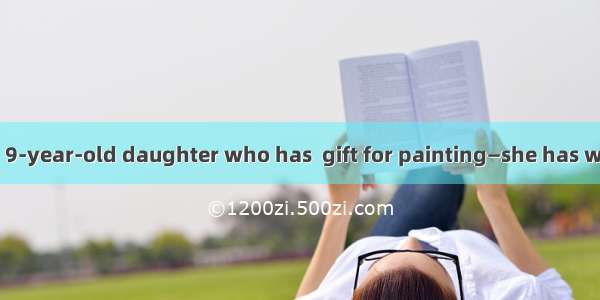 Mrs. Taylor has  9-year-old daughter who has  gift for painting—she has won two national