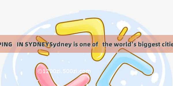 ETHE BEST SHOPPING   IN SYDNEYSydney is one of   the world’s biggest cities and has someth
