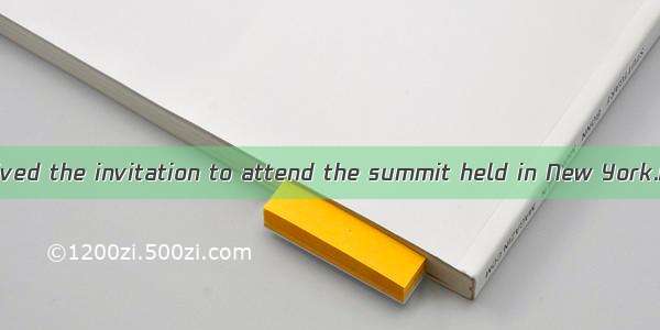 Not until he received the invitation to attend the summit held in New York.A. did he decid