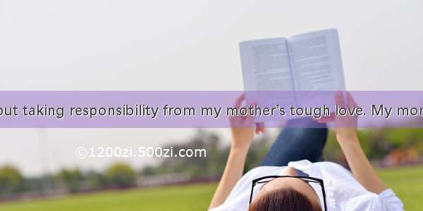 I learned all about taking responsibility from my mother’s tough love. My mom had a wonder