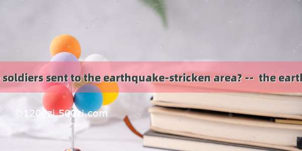 When were the soldiers sent to the earthquake-stricken area? --  the earthquake broke o