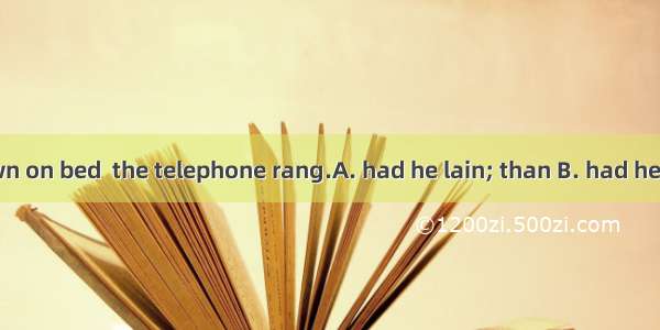 No sooner  down on bed  the telephone rang.A. had he lain; than B. had he lied; whenC. di