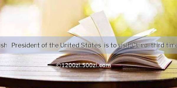 George. W. Bush   President of the United States  is to visit China  third time.A. a；aB. t