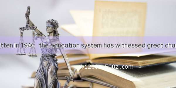 The book was written in 1946   the education system has witnessed great charges. A. whenB.