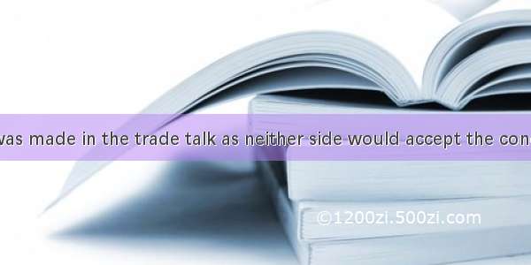 No progress was made in the trade talk as neither side would accept the conditions of .A.