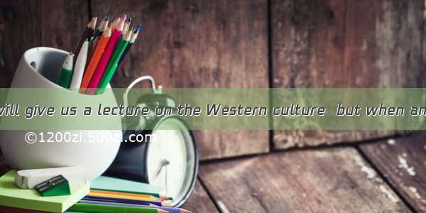 Professor James will give us a lecture on the Western culture  but when and where  yet. A.