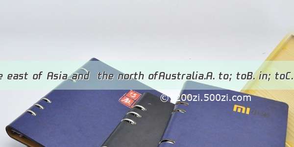 China lies  the east of Asia and  the north ofAustralia.A. to; toB. in; toC. to; inD. in;