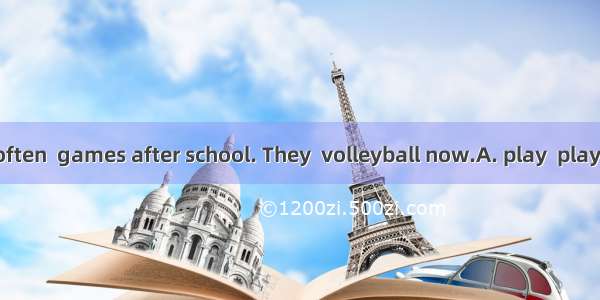 The students often  games after school. They  volleyball now.A. play  play B. play  are pl