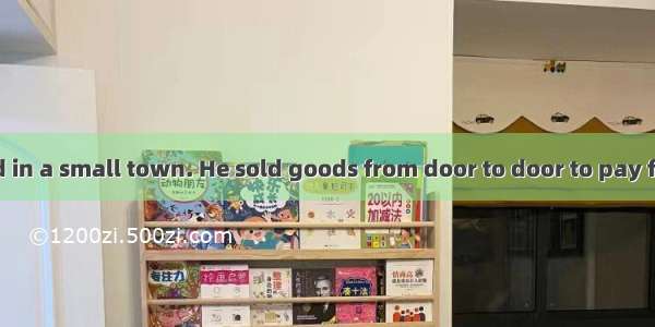 A poor boy lived in a small town. He sold goods from door to door to pay for school. One d