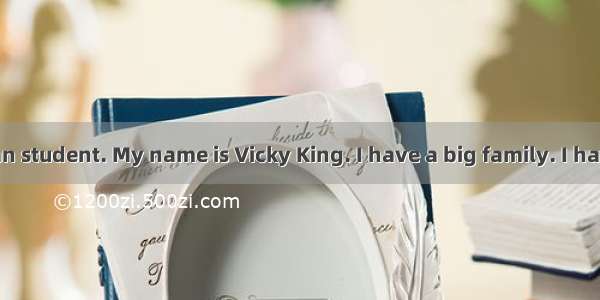 I am an American student. My name is Vicky King. I have a big family. I have two brothers.