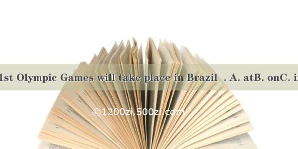 The 31st Olympic Games will take place in Brazil  . A. atB. onC. inD. by