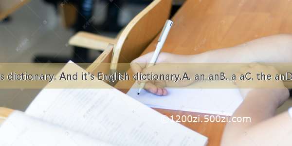 This is dictionary. And it’s English dictionary.A. an anB. a aC. the anD. a an