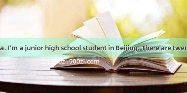 Hi  I’m Zhu Hua. I’m a junior high school student in Beijing. There are twenty-six boys an