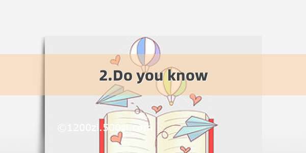 2.Do you know