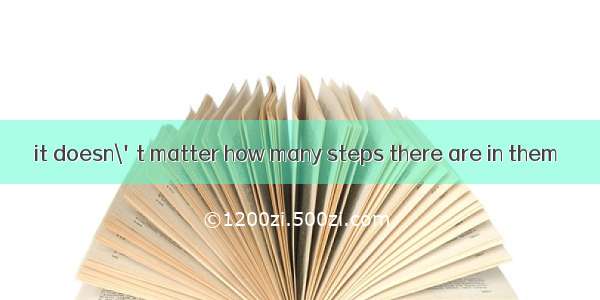 it doesn\'t matter how many steps there are in them